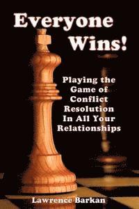 bokomslag Everyone Wins! Playing The Game Of Conflict Resolution In All Your Relationships