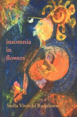 Stella Vinitchi Radulescu - Insomnia in Flowers, Häftad