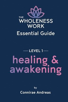 Wholeness Work Essential Guide - Level I