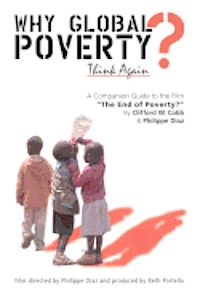 Philippe Diaz, Clifford W. Cobb - Why Global Poverty?: A Companion Guide to the Film "The End of Poverty?", Häftad
