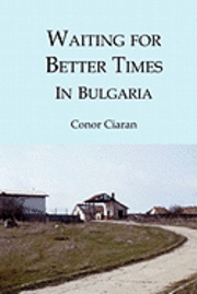 Conor Ciaran - Waiting for Better Times (in Bulgaria): Or Marilyn Monroe Was Our Mother, Häftad
