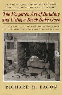 bokomslag The Forgotten Art of Building and Using a Brick Bake Oven