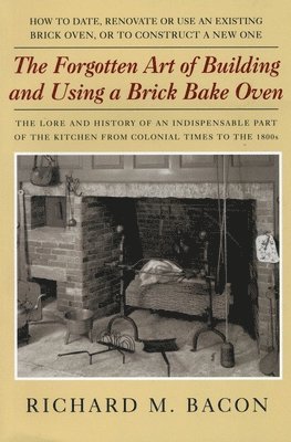 The Forgotten Art of Building and Using a Brick Bake Oven 1