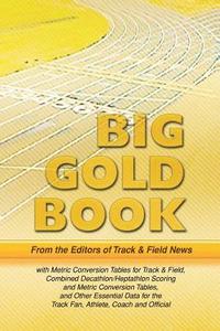 bokomslag Track & Field News' Big Gold Book: Metric Conversion Tables for Track & Field, Combined Decathlon/Heptathlon Scoring and Metric Conversion Tables, and