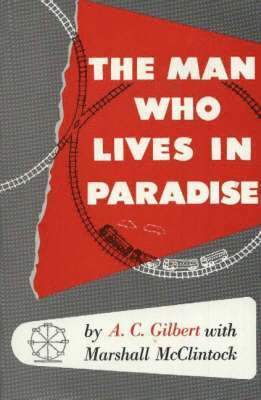 A C Gilbert - Man Who Lives In Paradise, Inbunden
