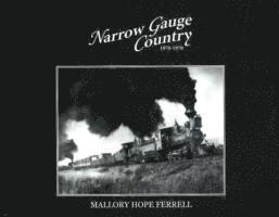 Mallory Hope Ferrell - Narrow Gauge Country, 1870-1970, Inbunden