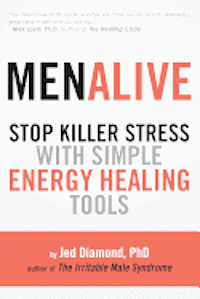 Jed Diamond Ph. D. - MenAlive: Stop Killer Stress with Simple Energy Healing Tools, Häftad
