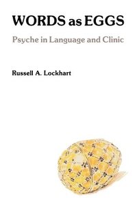 bokomslag Words As Eggs: Psyche in Language and Clinic