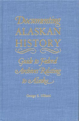 bokomslag Documenting Alaskan History: Guide to Federal Archives Relating to Alaska