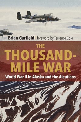 Brian Garfield - The Thousand-Mile War: World War II in Alaska and the Aleutians, Häftad