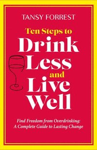bokomslag Ten Steps to Drink Less and Live Well