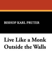 bokomslag Live Like a Monk Outside the Walls
