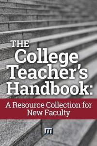 bokomslag The College Teacher's Handbook: A Resource Collection for New Faculty