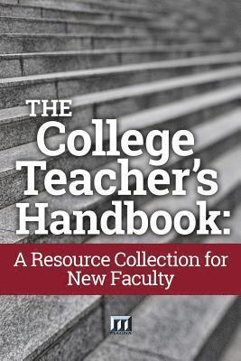 The College Teacher's Handbook: A Resource Collection for New Faculty 1