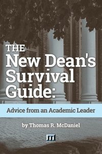 bokomslag The New Dean's Survival Guide: Advice from an Academic Leader