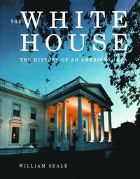 bokomslag The White House: The History of an American Idea