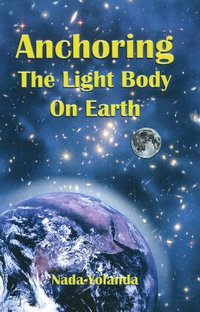 bokomslag Anchoring the Light Body on Earth