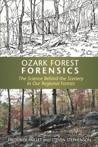 bokomslag Ozark Forest Forensics: The Science Behind the Scenery in Our Regional Forests