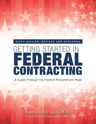 Getting Started in Federal Contracting: A Guide Through the Federal Procurement Maze 1