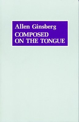 Allen Ginsberg - Composed on the Tongue, Häftad