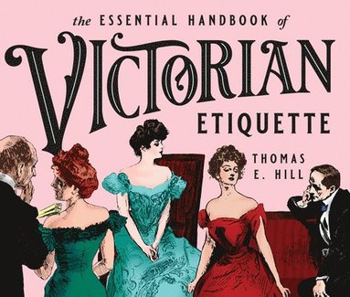 Thomas E. Hill - Essential Handbook of Victorian Etiquette, Häftad