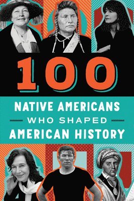 Bonnie Juettner - 100 Native Americans: Who Shaped American History, Häftad