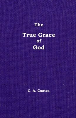 Charles A Coates, Charles A. Coates - True Grace of God, Häftad