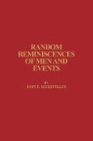John D. Rockefeller, John D. Rockfeller - Random Reminiscences of Men and Events, Inbunden
