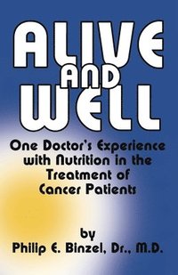 bokomslag Alive & Well : One Doctor's Experience With Nutrition In The Treatment Of