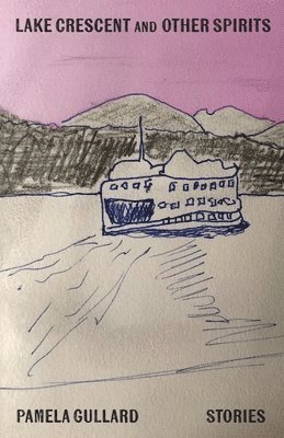 Pamela Gullard - Lake Crescent and Other Spirits, Häftad