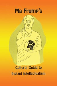 bokomslag Ma Frump's Cultural Guide to Instant Intellectualism