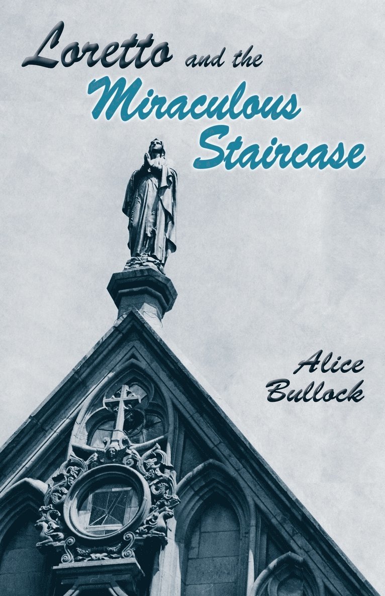 Loretto and the Miraculous Staircase 1