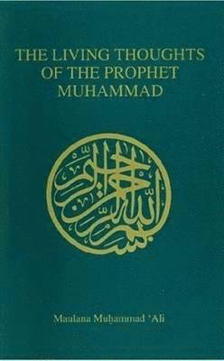 Maulana Muhammad Ali - Living Thoughts of the Prophet Muhammad, Häftad