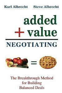 bokomslag Added Value Negotiating: The Breakthrough Method for Building Better Deals