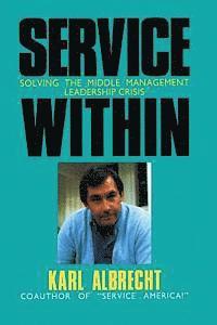 Service Within: Solving the Middle Management Leadership Crisi 1