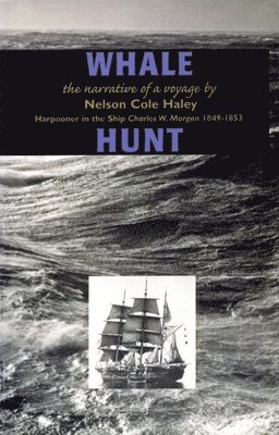 bokomslag Whale Hunt: The Narrative of a Voyage by Nelson Cole Haley, Harpooner in the Ship Charles W. Morgan 1849-1853