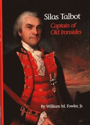 William M. Fowler - Silas Talbot: Captain of Old Ironsides, Inbunden