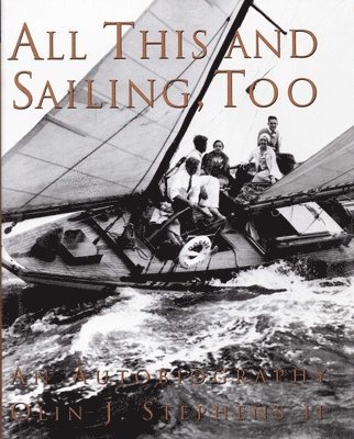 II Stephens, Olin J. - All This and Sailing Too: An Autobiography, Inbunden
