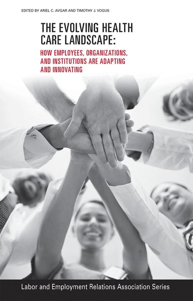 Ariel C. Avgar, Timothy J. Vogus - Evolving Healthcare Landscape, Häftad
