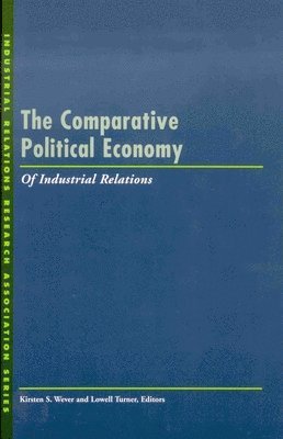Kirsten S. Wever, Lowell Turner, Kirsten S Wever - Comparative Political Economy of Industrial Relations, Häftad