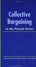 Paul F. Clark, John T. Delaney, Ann C. Frost, Paul F Clark, John T Delaney, Ann C Frost - Collective Bargaining in the Private Sector, Häftad