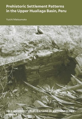 Prehistoric Settlement Patterns in the Upper Huallaga Basin, Peru: Volume 95