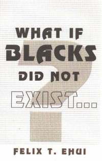 bokomslag What if Blacks Did Not Exist?