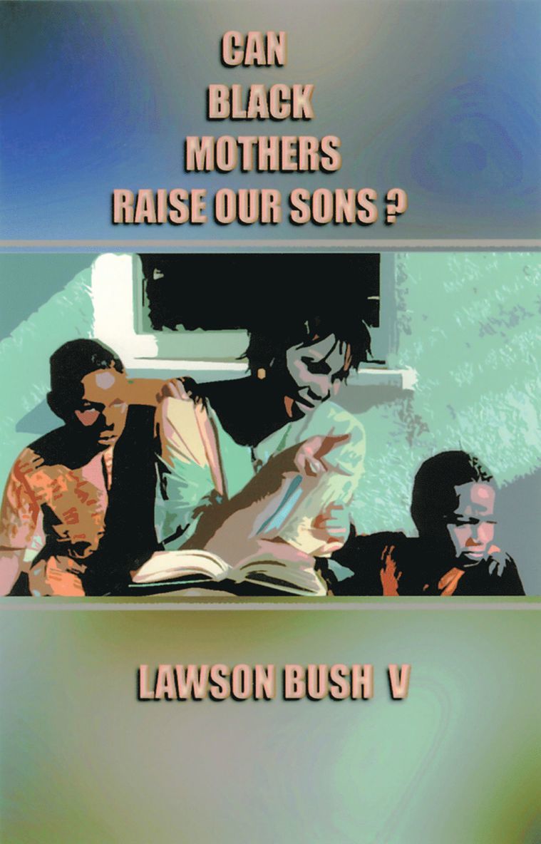 Lawson Bush V, Lawson Bush V. - Can Black Mothers Raise Our Sons?, Häftad