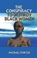 bokomslag The Conspiracy to Destroy Black Women