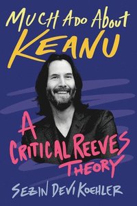 bokomslag Much ADO about Keanu: A Critical Reeves Theory