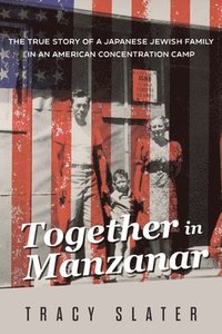 bokomslag Together in Manzanar: The True Story of a Japanese Jewish Family in an American Concentration Camp