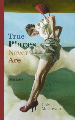 Cate McGowan - True Places Never Are, Häftad