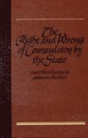 bokomslag Right & Wrong of Compulsion by the State, & other Essays