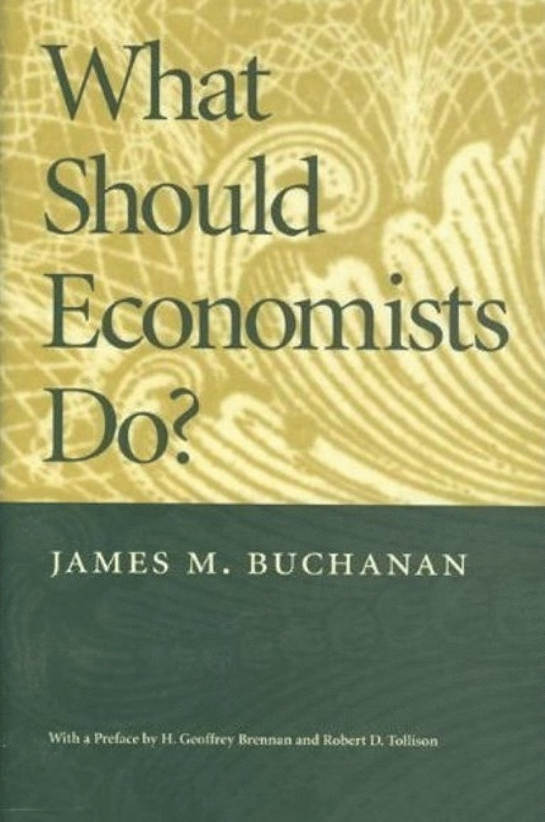 James Buchanan, James M. Buchanan, James M Buchanan - What Should Economists Do?, Häftad